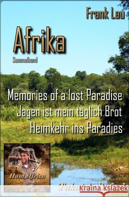 Sammelband: AFRIKA mit den Augen des Jägers : Sammelband Afrika Lau, Frank 9783741892400 epubli