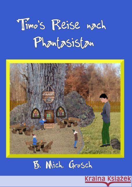 Timo's Reise nach Phantasistan Grosch, Bernd Michael 9783741893360