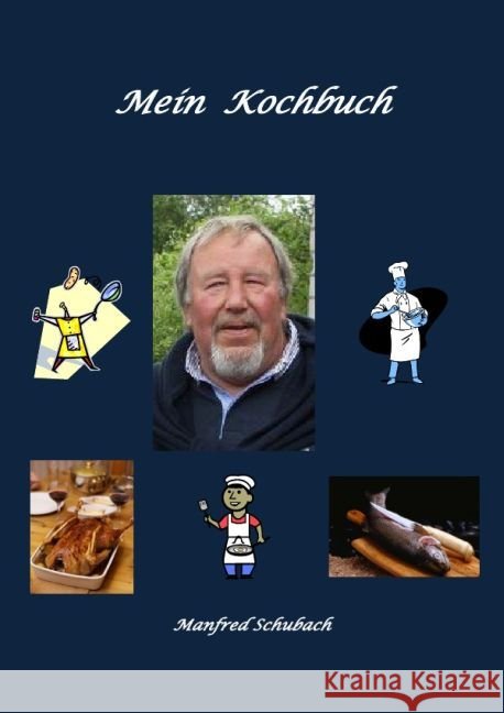 Mein Kochbuch Schubach, Manfred 9783741893780