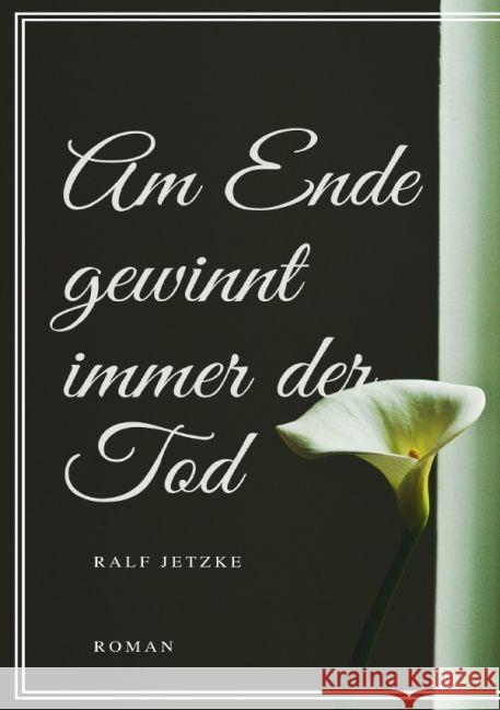 Am Ende gewinnt immer der Tod Jetzke, Ralf 9783741894060