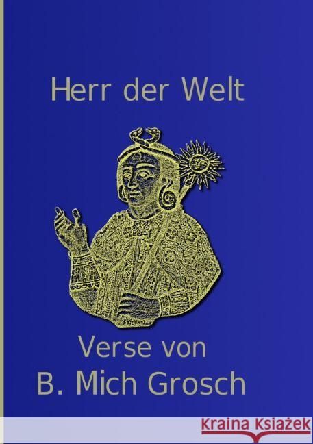 Herr der Welt : Verse von B. Mich. Grosch Grosch, Bernd Michael 9783741894077 epubli