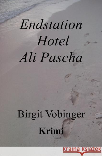 Endstation Hotel Ali Pascha Vobinger, Birgit 9783741894480