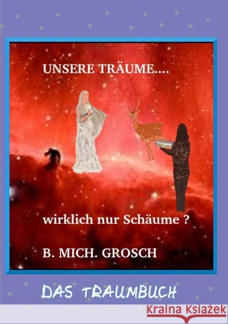 Unsere Träume... : ...wirklich nur Schäume ? Grosch, Bernd Michael 9783741894688