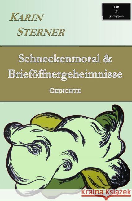 Schneckenmoral & Brieföffnergeheimnisse. Gedichte Sterner, Karin 9783741895340