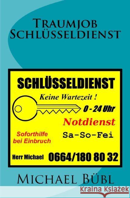 Traumjob Schlüsseldienst : 0-24 Uhr Sa - So - Fei Bübl, Michael 9783741895685 epubli