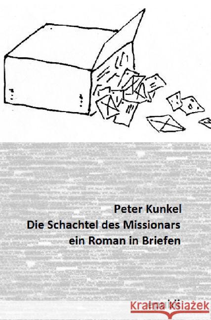 Die Schachtel des Missionars Kunkel, Peter 9783741895852