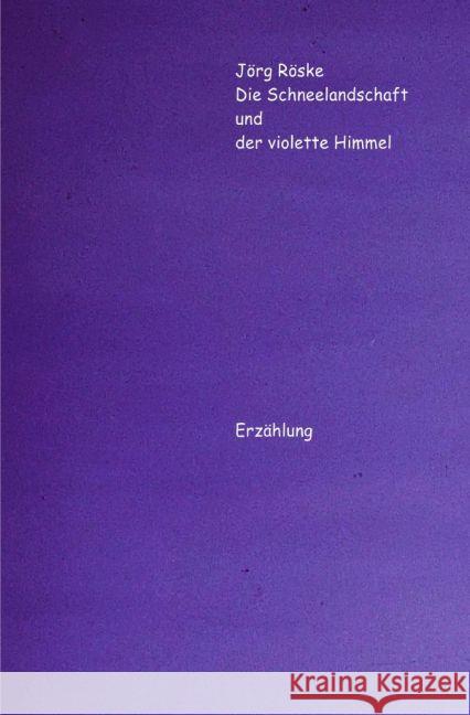 Die Schneelandschaft und der violette Himmel : Die phantastischen Abenteuer des Ritters Jero Röske, Jörg 9783741895951 epubli