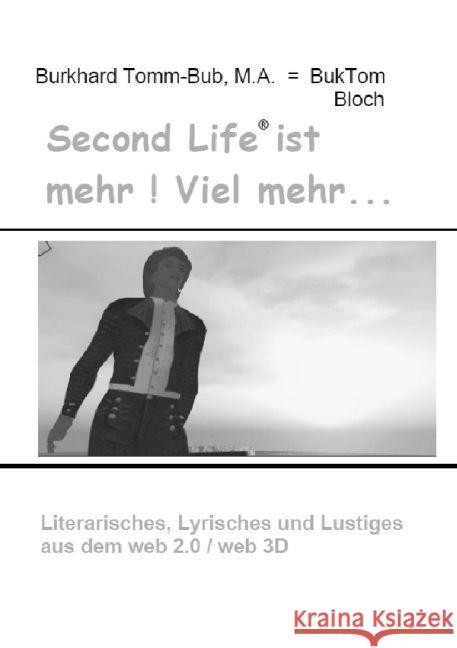 SL ist mehr! Viel mehr... : Literarisches, Lyrisches und Lustiges aus dem web 2.0 / web 3D Tomm-Bub, M.A., Burkhard 9783741896552