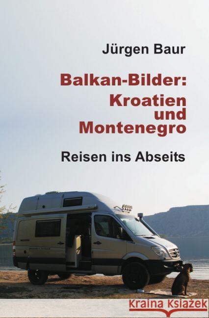 Balkan-Bilder: Kroatien und Montenegro : Reisen ins Abseits Baur, Jürgen 9783741898846 epubli