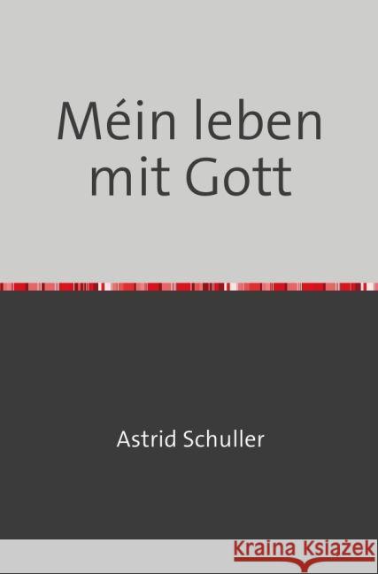 Méin leben mit Gott Schuller, Astrid 9783741899010