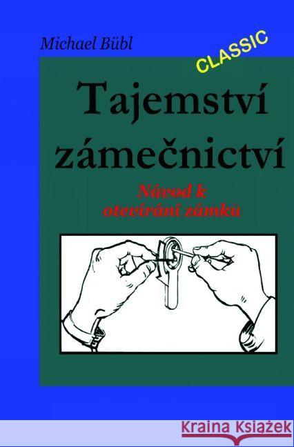 Tajemství zámecnictví : návod ka otevíránízámku Bübl, Michael 9783741899065 epubli