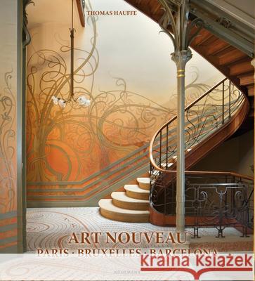 Art Nouveau: Paris, Bruxelles, Barcelona Thomas Hauffe 9783741923173 Koenemann.Com GmbH