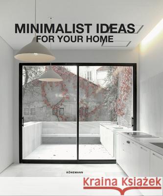 Minimalist Ideas for Your Home Claudia Martinez Alonso 9783741923814 Koenemann.Com GmbH