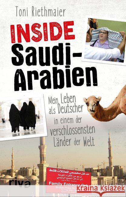 Inside Saudi-Arabien : Mein Leben als Deutscher in einem der verschlossensten Länder der Welt Riethmaier, Toni; Englmann, Felicia 9783742300683 riva Verlag