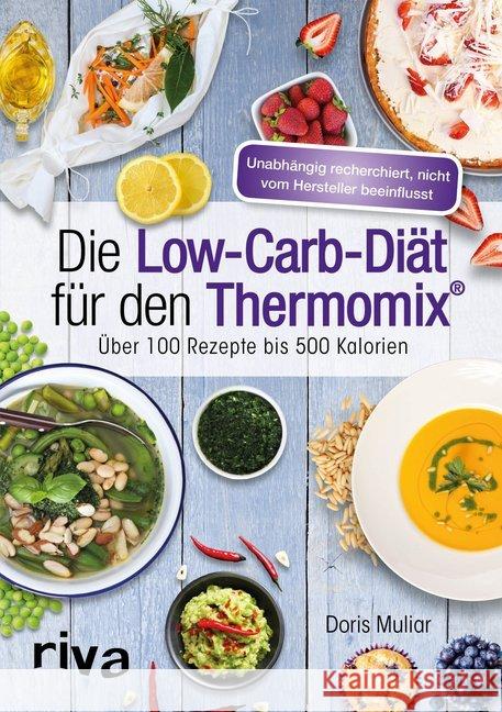 Die Low-Carb-Diät für den Thermomix® : Über 100 Rezepte bis 500 Kalorien Muliar, Doris 9783742300768 Riva