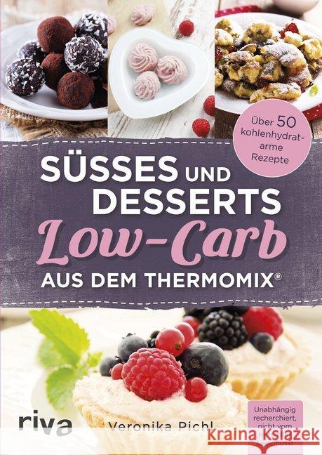 Süßes und Desserts Low-Carb aus dem Thermomix® Pichl, Veronika 9783742300850 Riva