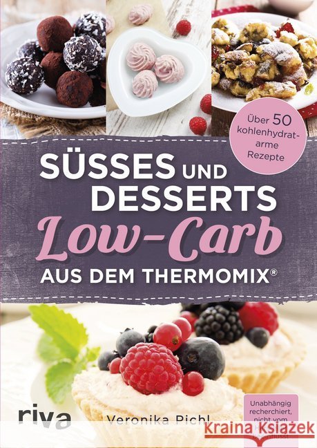 Süßes und Desserts Low-Carb aus dem Thermomix® Pichl, Veronika 9783742300850 Riva
