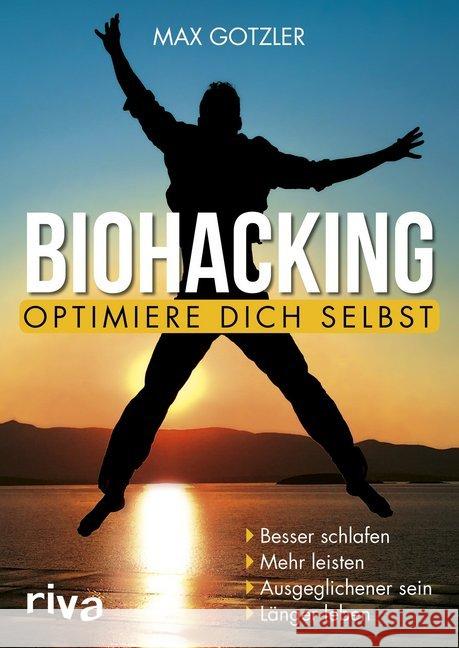 Biohacking - Optimiere dich selbst : Besser schlafen. Mehr leisten. Ausgeglichener sein. Länger leben Gotzler, Max; Gotzler, Maximilian 9783742301024