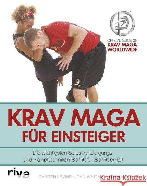 Krav Maga für Einsteiger : Die wichtigsten Selbstverteidigungs- und Kampftechniken Schritt für Schritt erklärt Levine, Darren; Whitman, John; Hoover, Ryan 9783742301413 riva