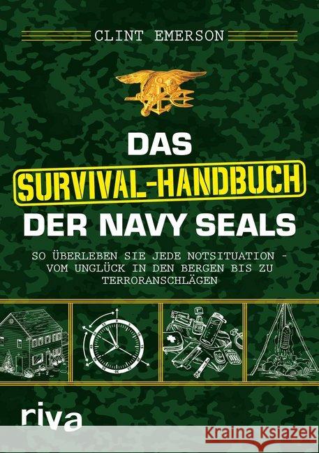 Das Survival-Handbuch der Navy SEALs : So überleben Sie jede Notsituation - vom Unglück in den Bergen bis zu Terroranschlägen Emerson, Clint 9783742301765 riva Verlag