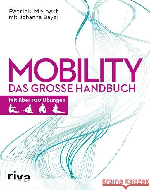 Mobility : Das große Handbuch. Mit über 100 Übungen Meinart, Patrick; Bayer, Johanna 9783742302113 riva