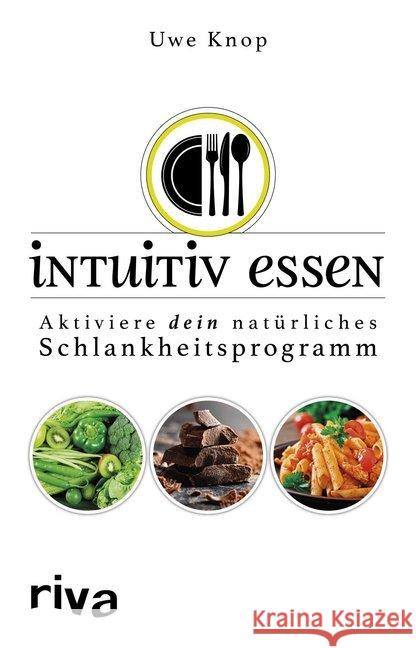 Intuitiv essen : Aktiviere dein natürliches Schlankheitsprogramm Knop, Uwe 9783742302298 riva Verlag