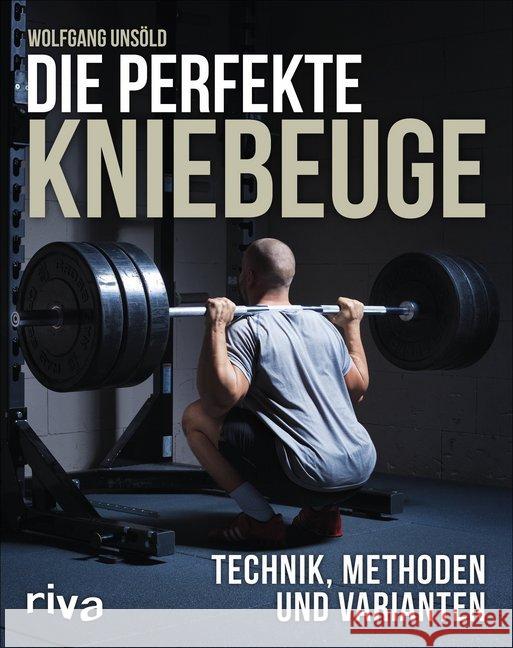 Die perfekte Kniebeuge : Technik, Methoden und Varianten Unsöld, Wolfgang 9783742302748 Riva