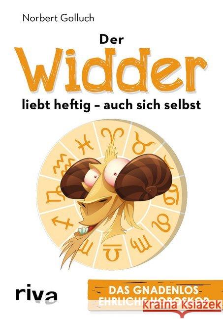 Der Widder liebt heftig - auch sich selbst : Das gnadenlos ehrliche Horoskop Golluch, Norbert 9783742302878 Riva