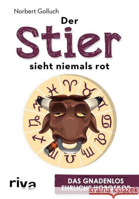 Der Stier sieht niemals rot : Das gnadenlos ehrliche Horoskop Golluch, Norbert 9783742302885 Riva