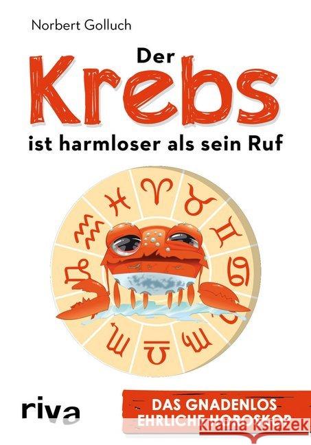 Der Krebs ist harmloser als sein Ruf : Das gnadenlos ehrliche Horoskop Golluch, Norbert 9783742302908 Riva