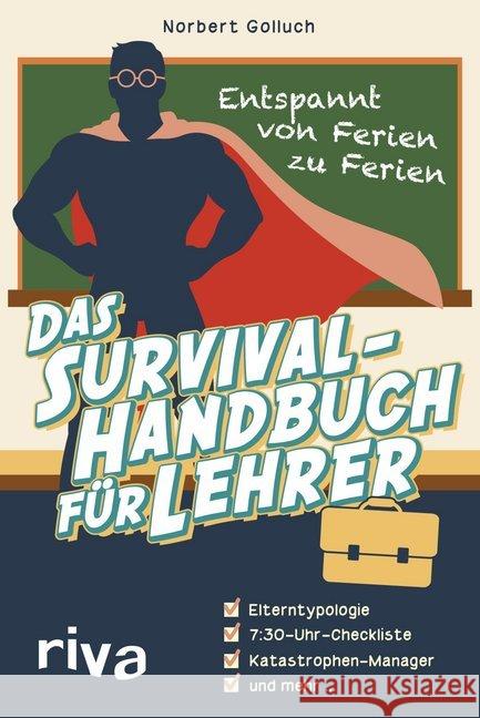 Das Survival-Handbuch für Lehrer : Entspannt von Ferien zu Ferien Golluch, Norbert 9783742303257 Riva