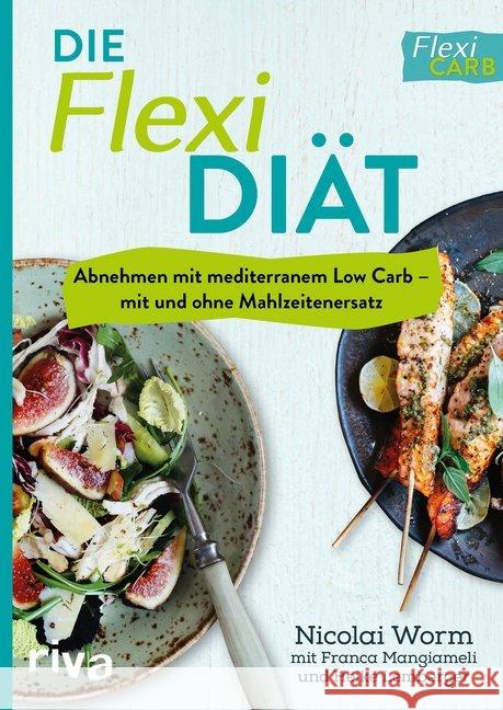 Die Flexi-Diät : Abnehmen mit mediterranem Low Carb - mit und ohne Mahlzeitenersatz Worm, Nicolai 9783742303462
