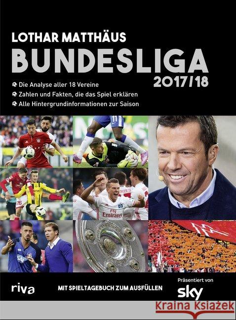 Bundesliga 2017/18 : Die Analyse aller 18 Vereine. Zahlen und Fakten, die das Spiel erklären. Alle Hintergrundinformationen zur Saison. Mit Spieltagebuch zum Ausfüllen Matthäus, Lothar 9783742303998 Riva