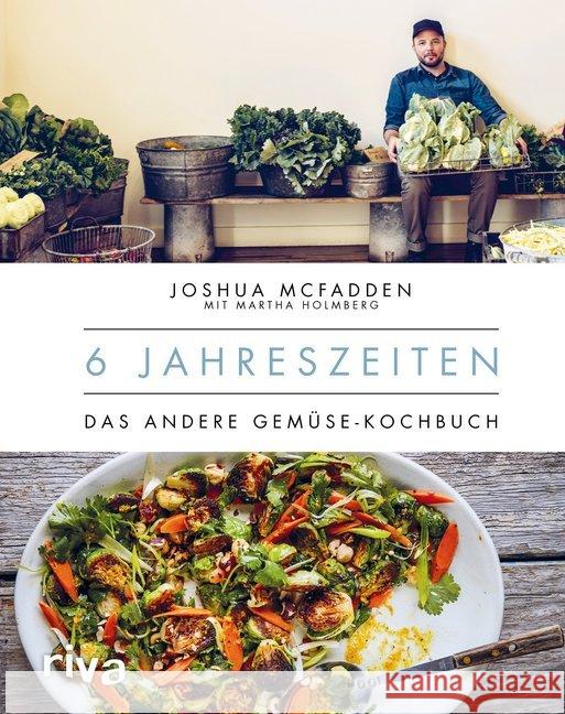 6 Jahreszeiten : Das andere Gemüse-Kochbuch McFadden, Joshua; Holmberg, Martha 9783742304391