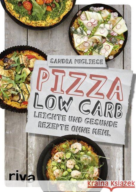 Pizza Low Carb : Leichte und gesunde Rezepte ohne Mehl Pugliese, Sandra 9783742304452