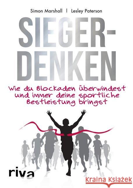 Siegerdenken : Wie du Blockaden überwindest und immer deine sportliche Bestleistung bringst Marshall, Simon; Paterson, Lesley 9783742304629 riva Verlag