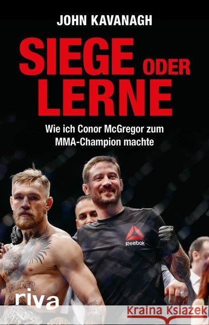 Siege oder lerne : Wie ich Conor McGregor zum MMA-Champion machte Kavanagh, John 9783742304643