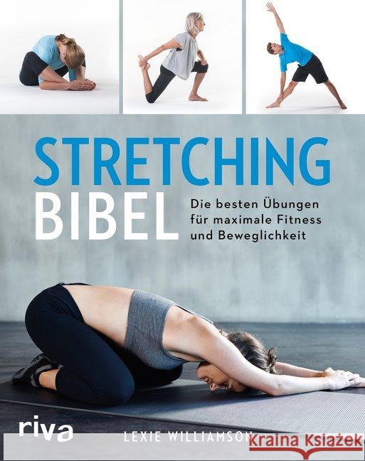 Stretching-Bibel : Die besten Übungen für maximale Fitness und Beweglichkeit Williamson, Lexie 9783742304773