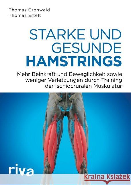 Starke und gesunde Hamstrings : Mehr Kraft, Beweglichkeit und weniger Verletzungen durch Training der ischiocruralen Muskulatur Gronwald, Thomas; Ertelt, Thomas 9783742304803