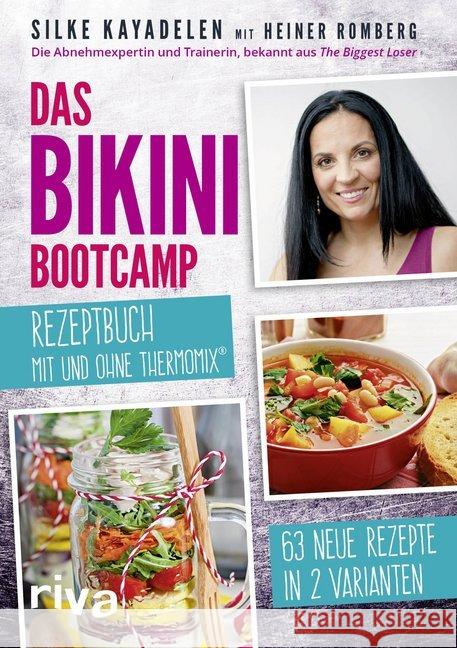 Das Bikini-Bootcamp - Rezeptbuch mit und ohne Thermomix® : 63 Rezepte in 2 Varianten Kayadelen, Silke; Romberg, Heiner 9783742304971