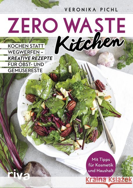 Zero Waste Kitchen : Kochen statt wegwerfen - kreative Rezepte für Obst- und Gemüsereste. Mit Tipps für Kosmetik und Haushalt Pichl, Veronika 9783742305060 riva Verlag