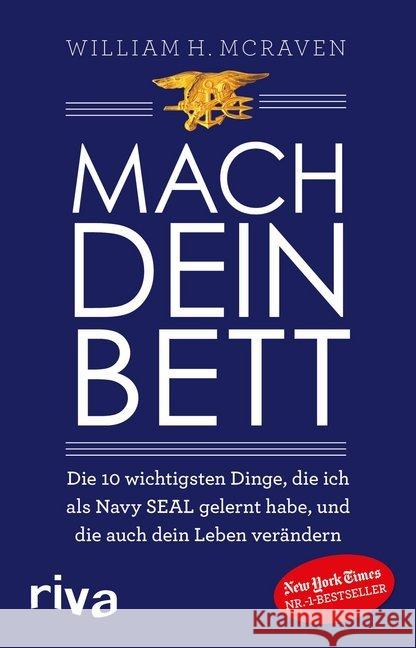 Mach dein Bett : Die 10 wichtigsten Dinge, die ich als Navy SEAL gelernt habe und die auch dein Leben verändern McRaven, William H. 9783742305152