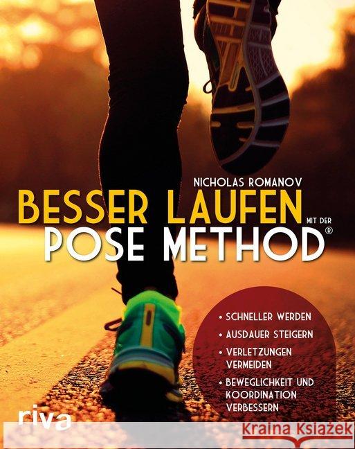 Besser laufen mit der Pose Method® : - Schneller werden - Ausdauer steigern - Verletzungen vermeiden - Beweglichkeit und Koordination verbessern Romanov, Nicholas 9783742305206