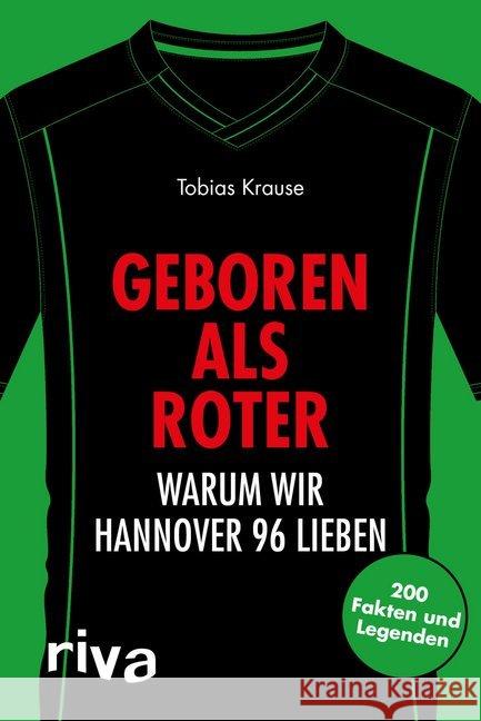 Geboren als Roter : Warum wir Hannover 96 lieben. 200 Fakten und Legenden Krause, Tobias 9783742305794 riva Verlag