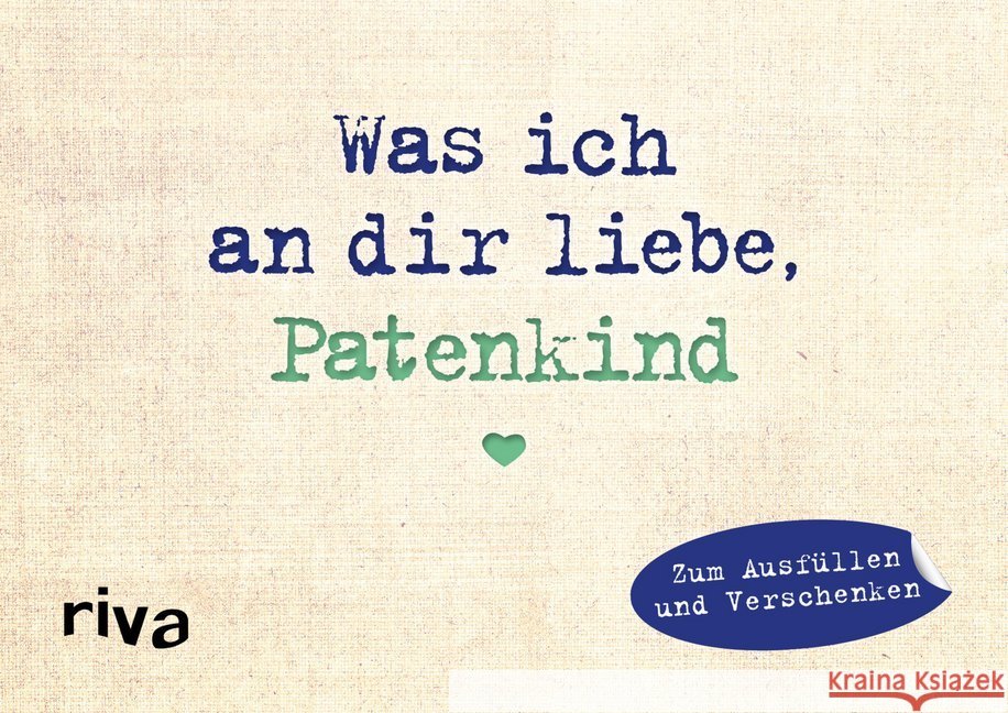 Was ich an dir liebe, Patenkind - Miniversion : Zum Ausfüllen und Verschenken Reinwarth, Alexandra 9783742306753 riva