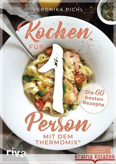 Kochen für 1 Person mit dem Thermomix® : Die 60 besten Rezepte Pichl, Veronika 9783742307019