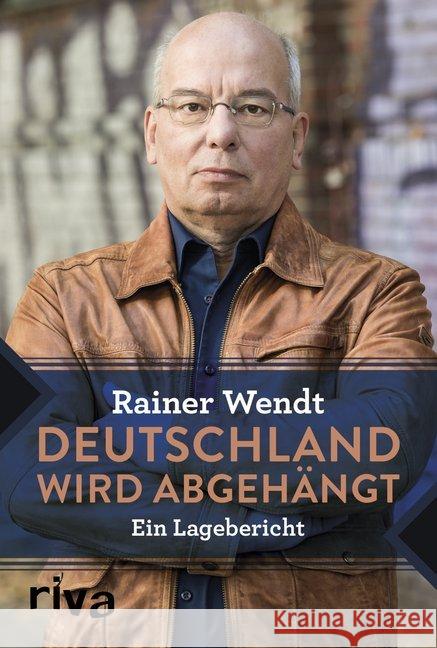 Deutschland wird abgehängt : Ein Lagebericht Wendt, Rainer 9783742307040