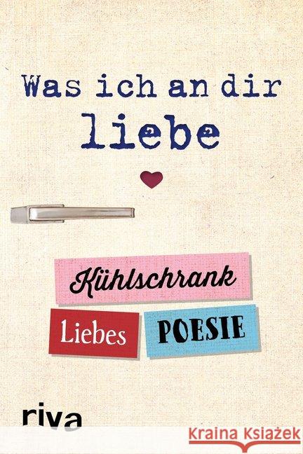 Was ich an dir liebe - Kühlschrank-Liebespoesie Riva Verlag 9783742307736 riva