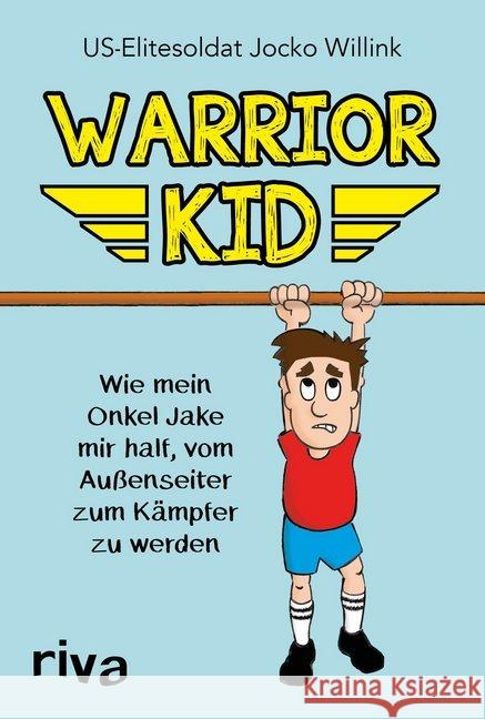 Warrior Kid : Wie mein Onkel Jake mich vom Schwächling zum Kämpfer machte Willink, Jocko 9783742308160