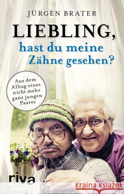 Liebling, hast du meine Zähne gesehen? : Aus dem Alltag eines nicht mehr ganz jungen Paares Brater, Jürgen 9783742309129